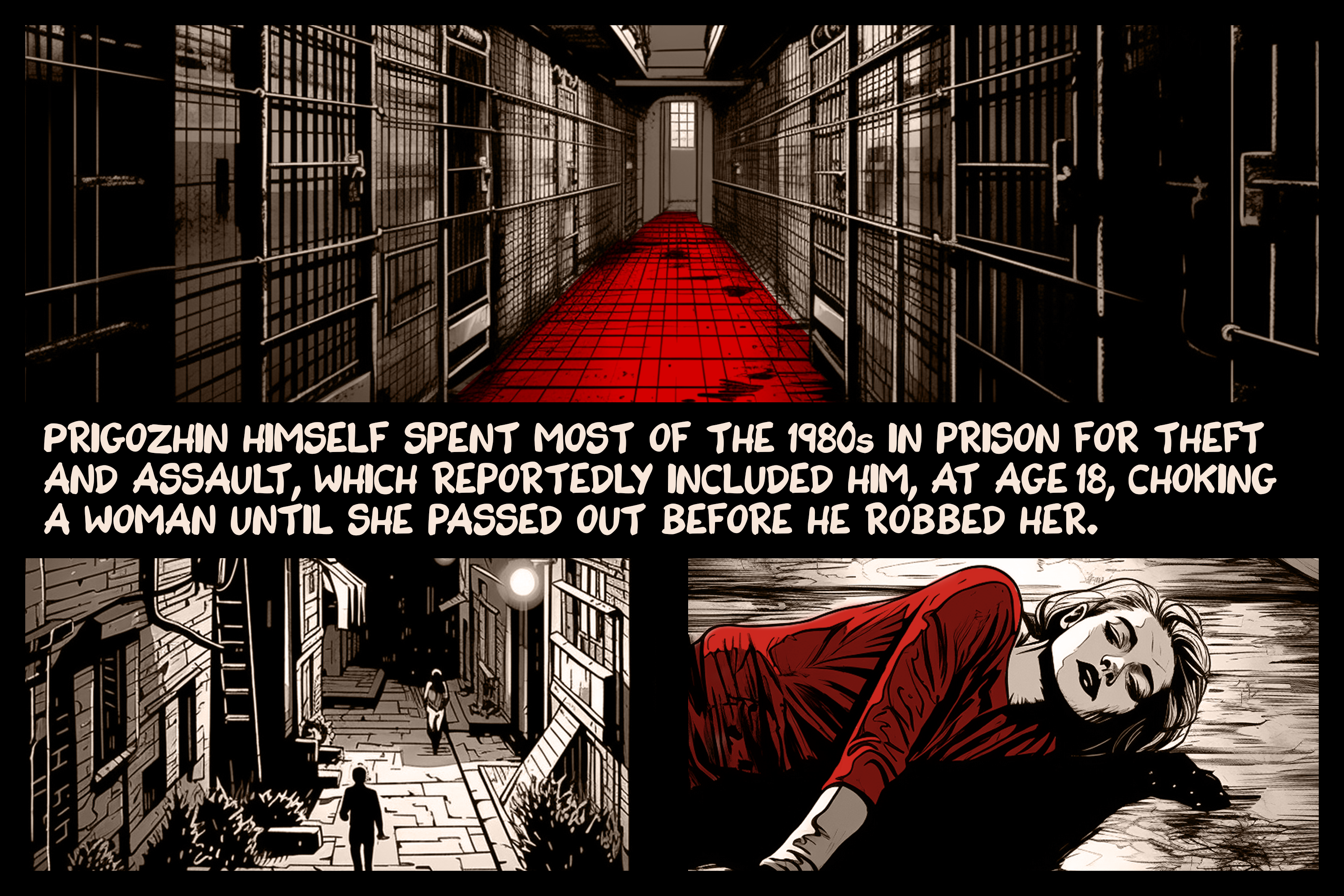 Prigozhin himself spent most of the 1980s in prison for theft and assault, which reportedly included him, at age 18, choking a woman until she passed out before he robbed her.