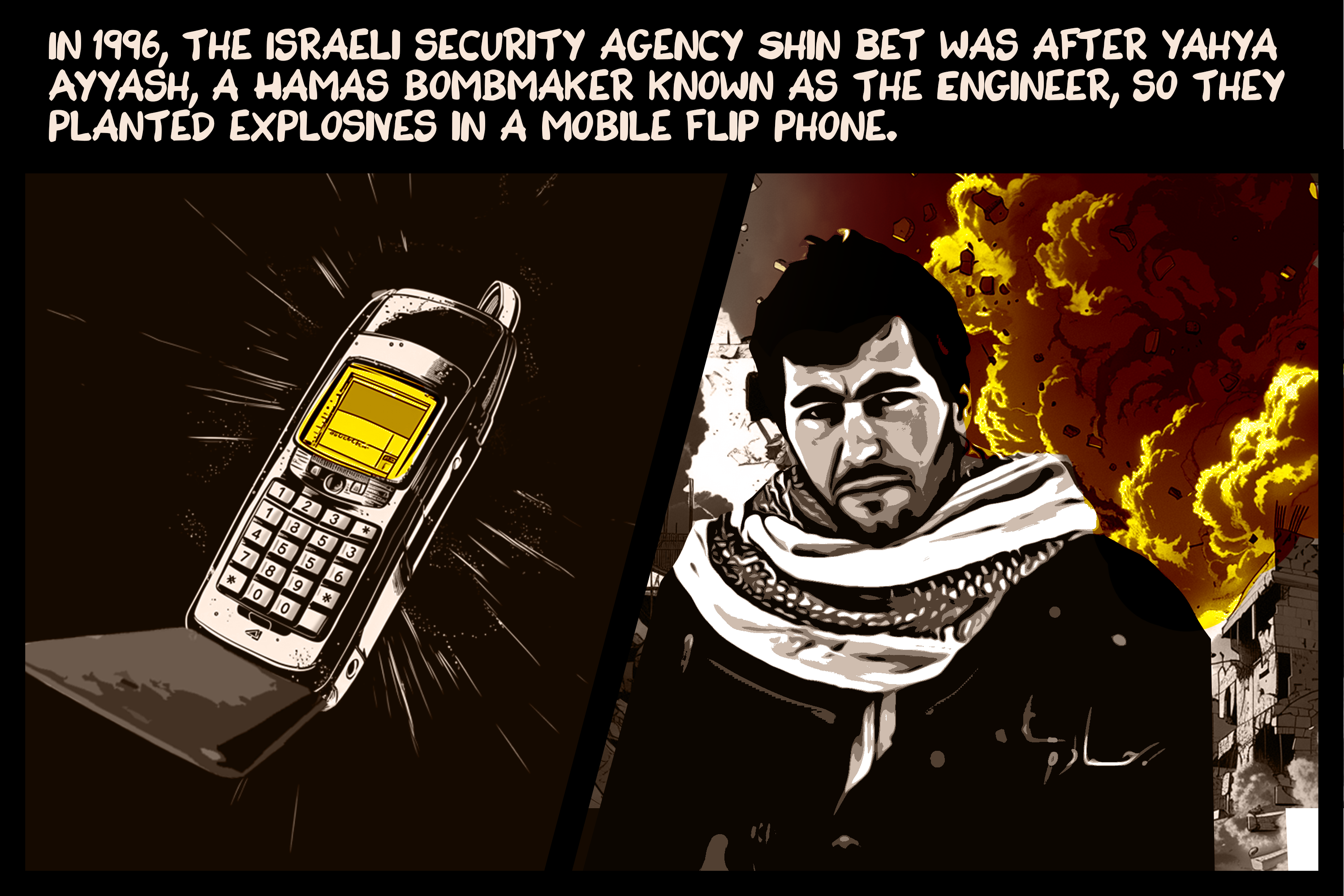 In 1996, the Israeli security agency Shin Bet was after Yahya Ayyash, a Hamas bombmaker known as the Engineer, so they planted explosives in a mobile flip phone.